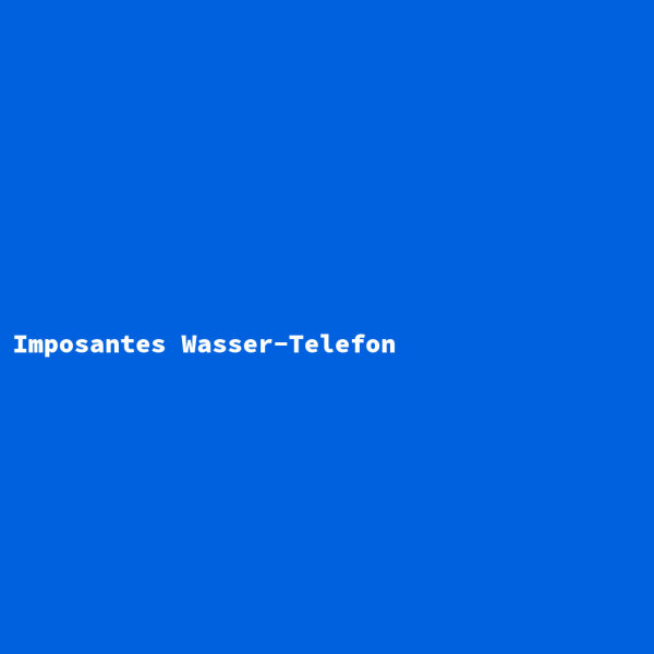 Imposantes Wasser-Telefon