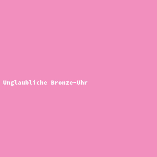 Unglaubliche Bronze-Uhr
