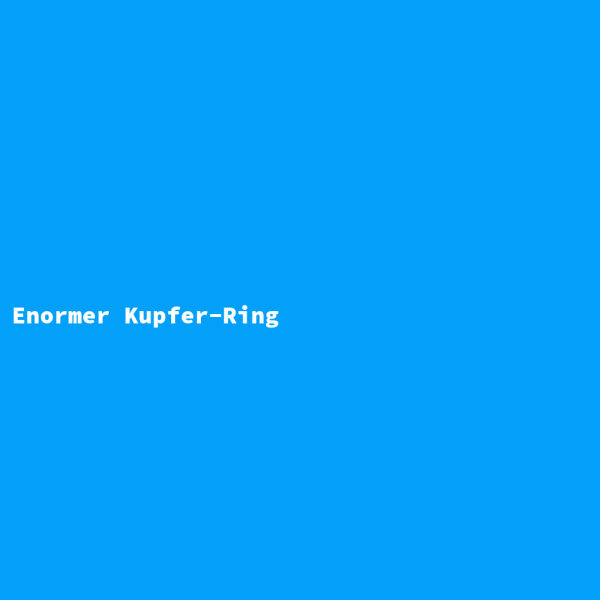 Enormer Kupfer-Ring