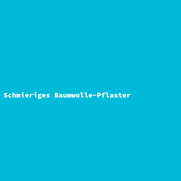 Schmieriges Baumwolle-Pflaster