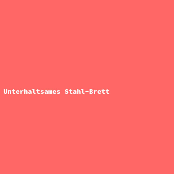 Unterhaltsames Stahl-Brett
