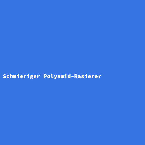 Schmieriger Polyamid-Rasierer